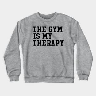 THE GYM IS MY THERAPY Crewneck Sweatshirt